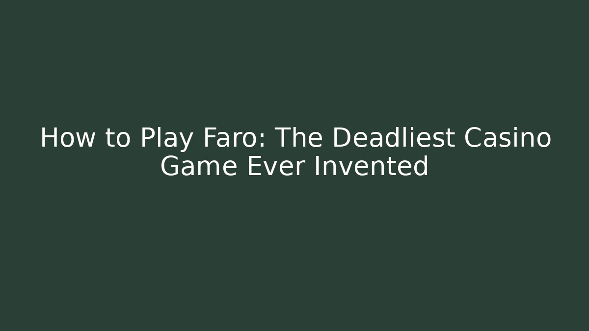 How to Play Faro: The Deadliest Casino Game Ever Invented