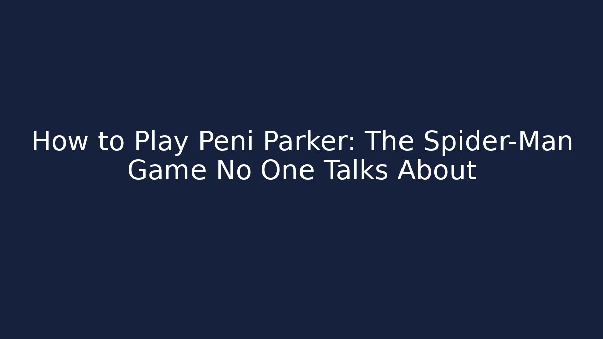 How to Play Peni Parker: The Spider-Man Game No One Talks About
