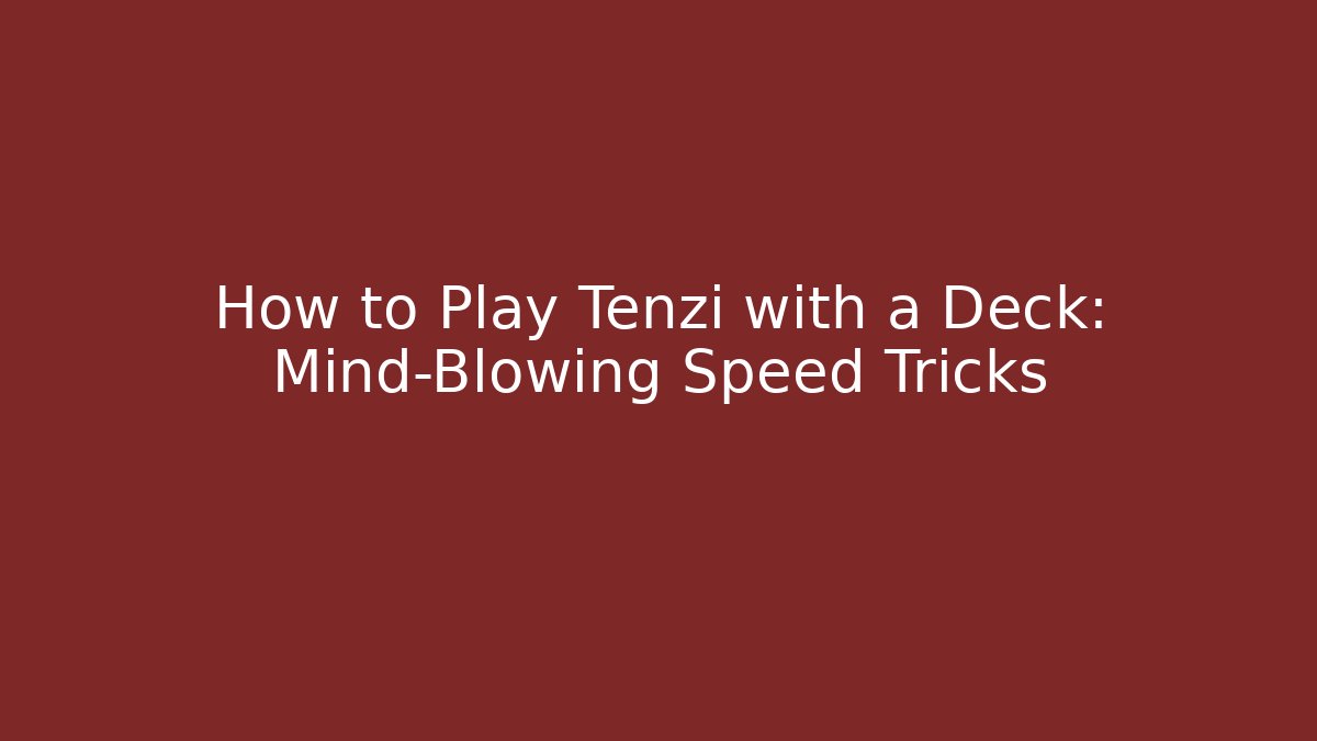 How to Play Tenzi with a Deck: Mind-Blowing Speed Tricks