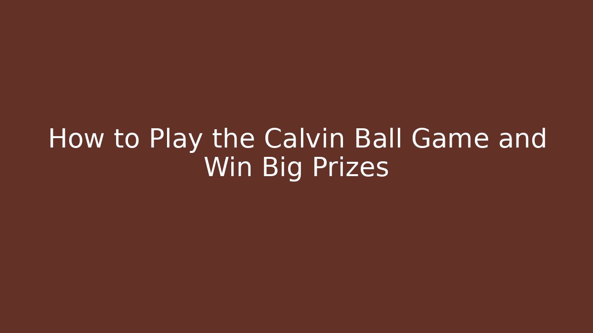 How to Play the Calvin Ball Game and Win Big Prizes