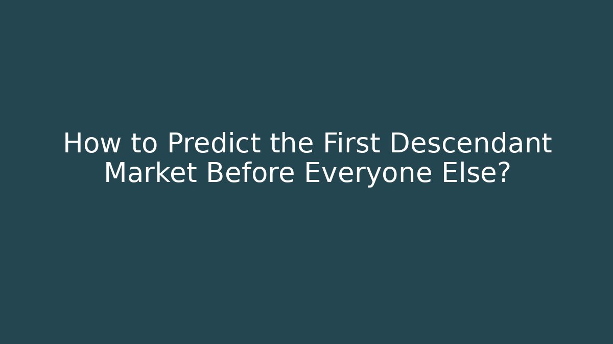 How to Predict the First Descendant Market Before Everyone Else? - Felix Cat Insurance