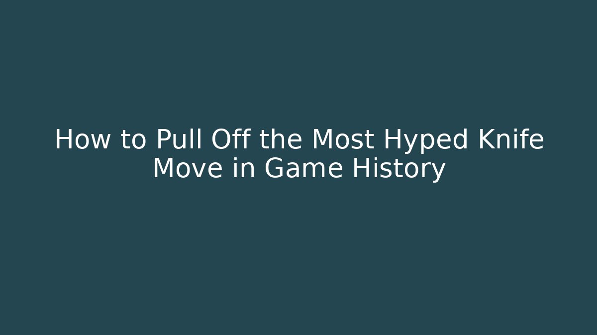 How to Pull Off the Most Hyped Knife Move in Game History - Felix Cat Insurance