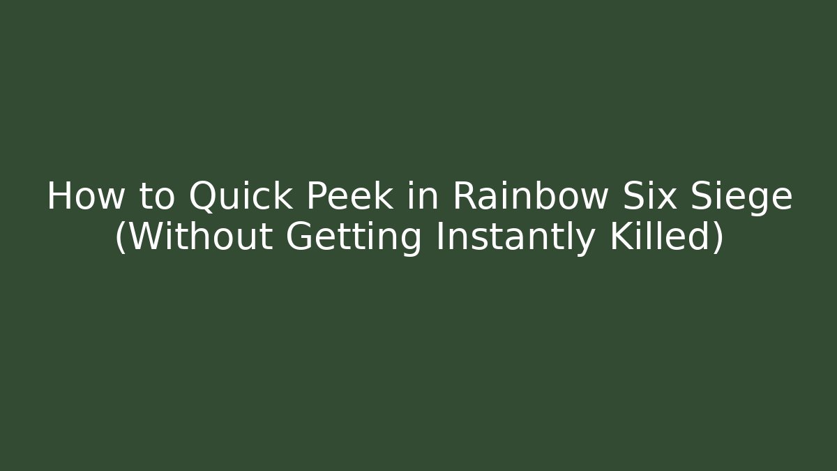 How to Quick Peek in Rainbow Six Siege (Without Getting Instantly Killed) - Felix Cat Insurance