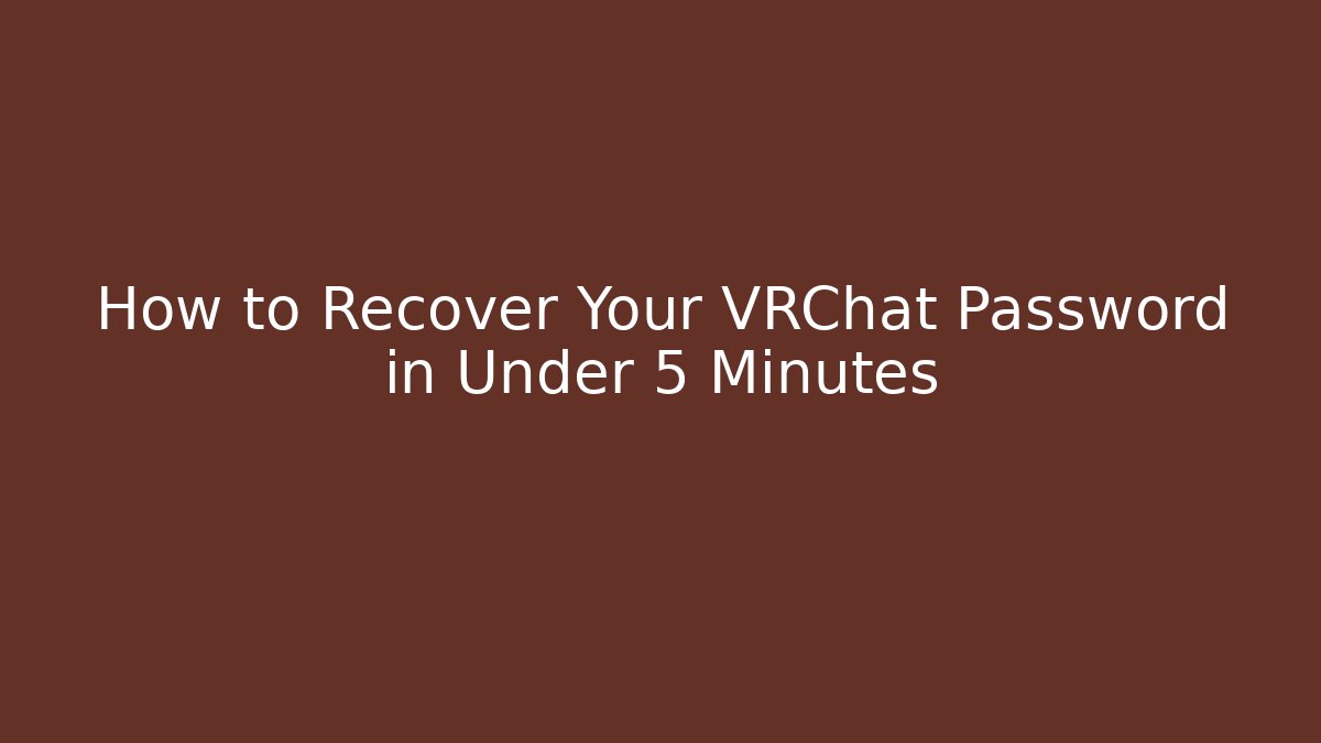 How to Recover Your VRChat Password in Under 5 Minutes