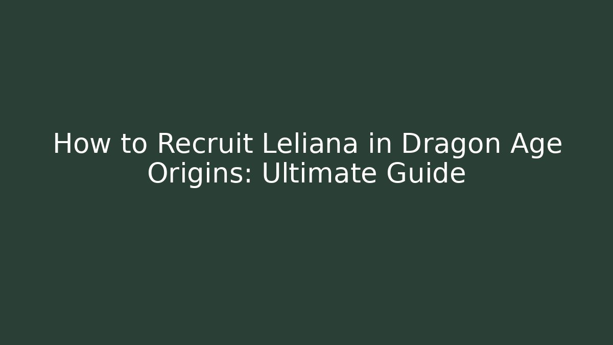 How to Recruit Leliana in Dragon Age Origins: Ultimate Guide