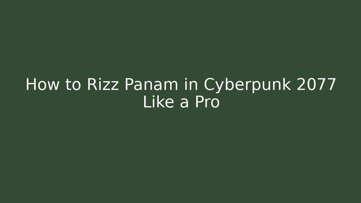 How to Rizz Panam in Cyberpunk 2077 Like a Pro