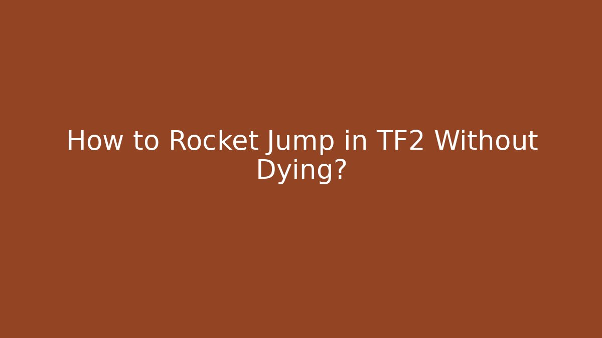 How to Rocket Jump in TF2 Without Dying?