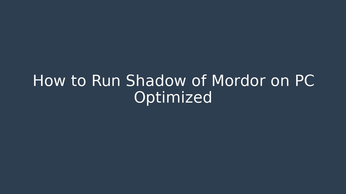 How to Run Shadow of Mordor on PC Optimized