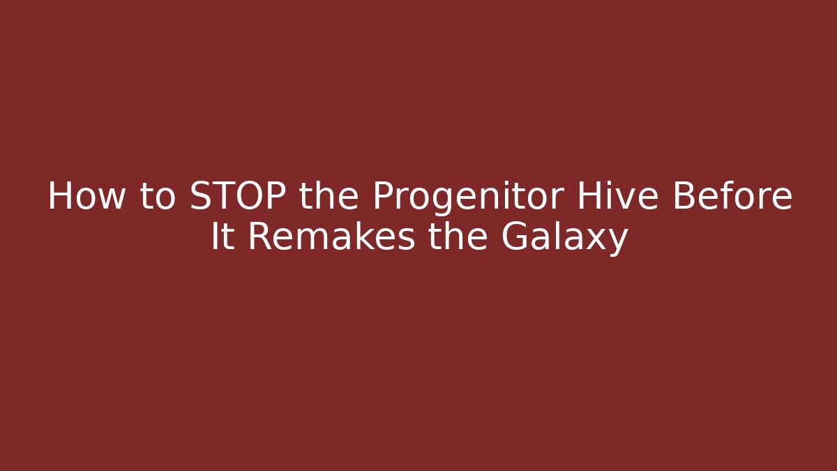 How to STOP the Progenitor Hive Before It Remakes the Galaxy