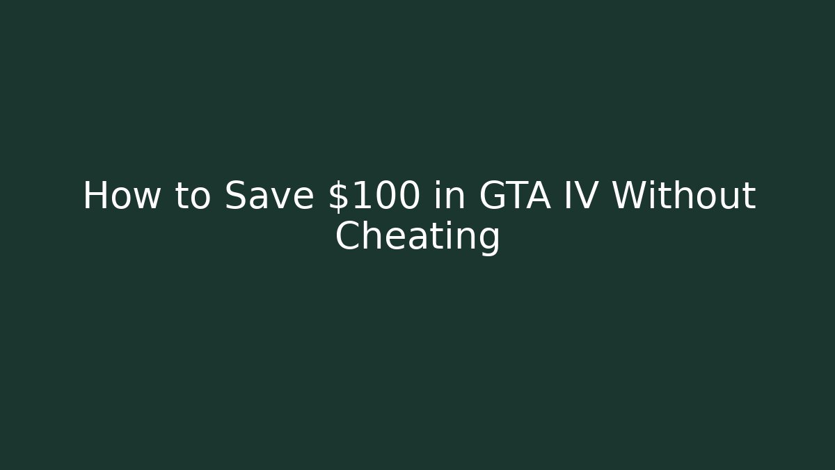 How to Save $100 in GTA IV Without Cheating