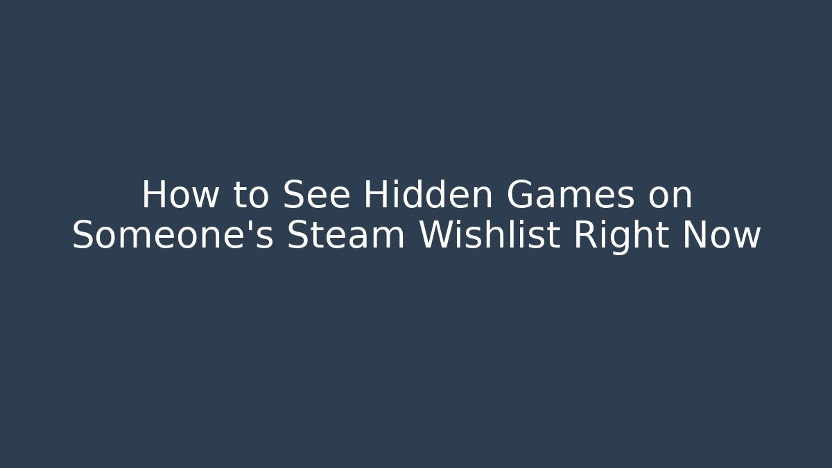 How to See Hidden Games on Someone's Steam Wishlist Right Now