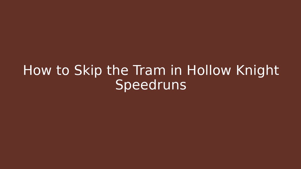 How to Skip the Tram in Hollow Knight Speedruns
