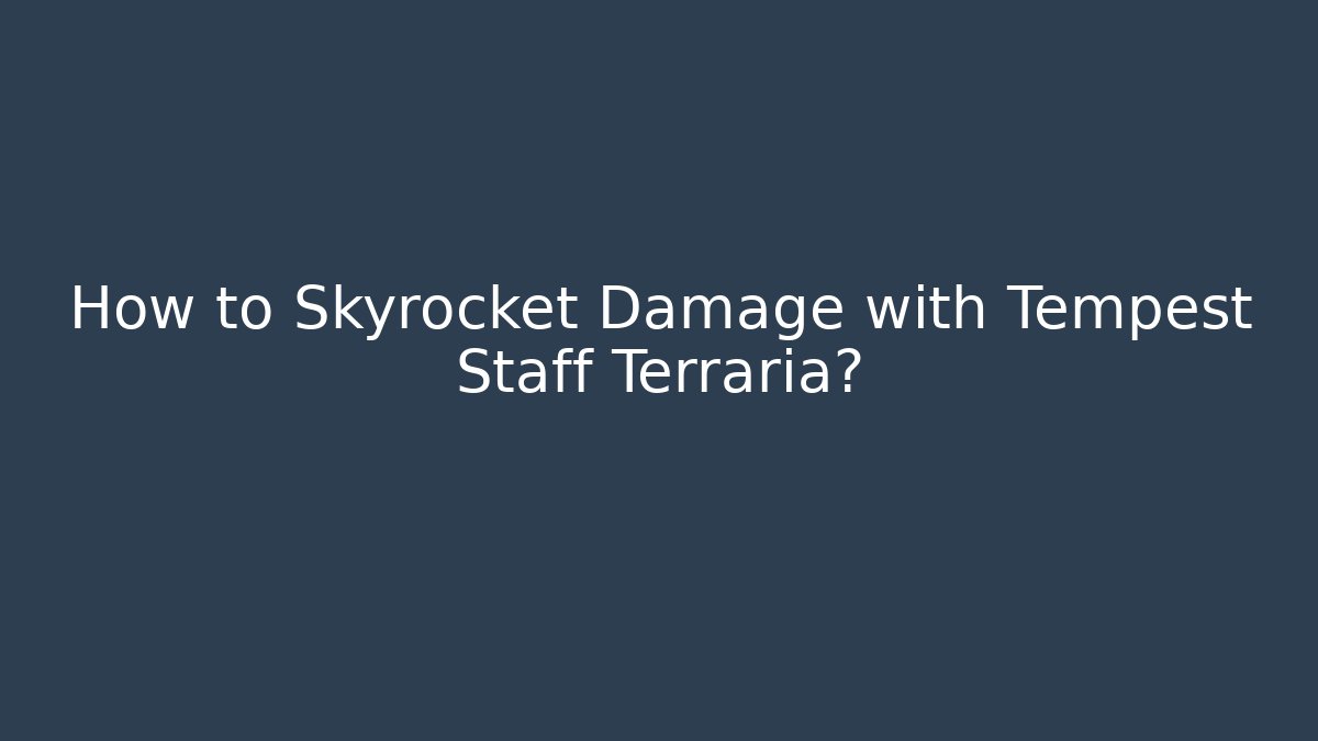 How to Skyrocket Damage with Tempest Staff Terraria? - Felix Cat Insurance