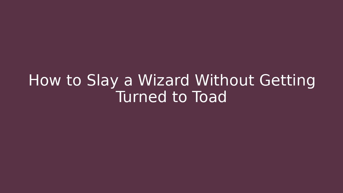 How to Slay a Wizard Without Getting Turned to Toad - Felix Cat Insurance