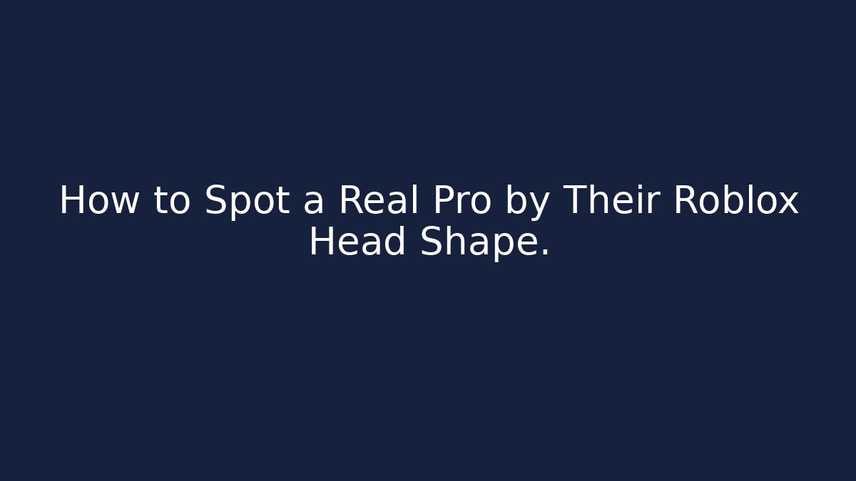 How to Spot a Real Pro by Their Roblox Head Shape. - Felix Cat Insurance