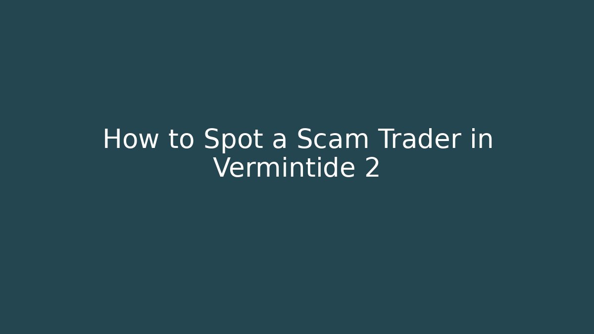 How to Spot a Scam Trader in Vermintide 2 - Felix Cat Insurance