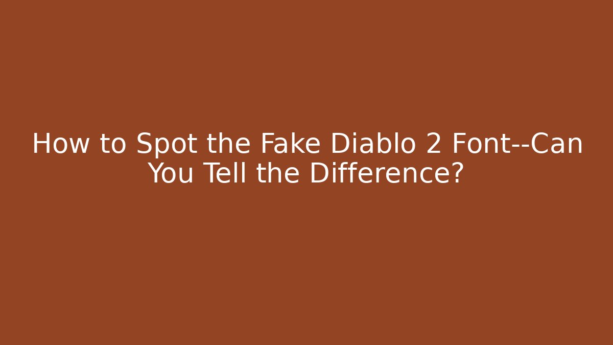 How to Spot the Fake Diablo 2 Font—Can You Tell the Difference?