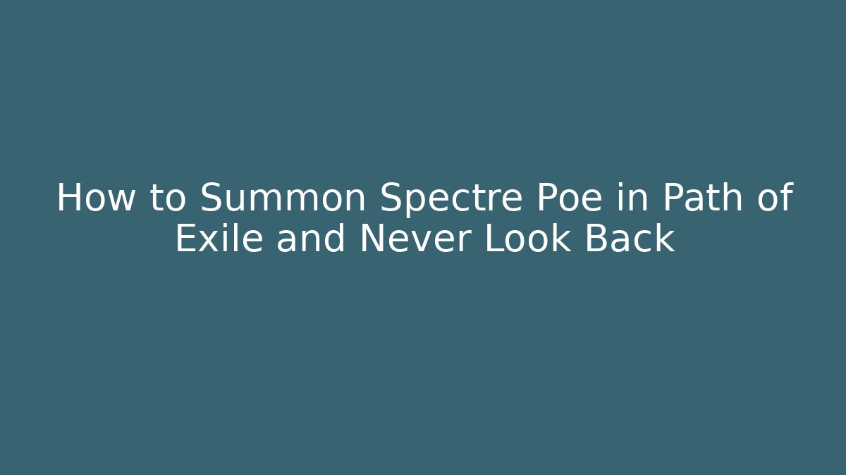 How to Summon Spectre Poe in Path of Exile and Never Look Back