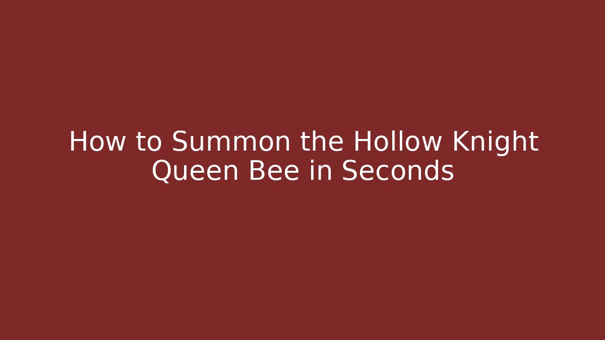 How to Summon the Hollow Knight Queen Bee in Seconds