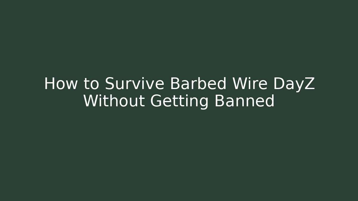 How to Survive Barbed Wire DayZ Without Getting Banned - Felix Cat Insurance