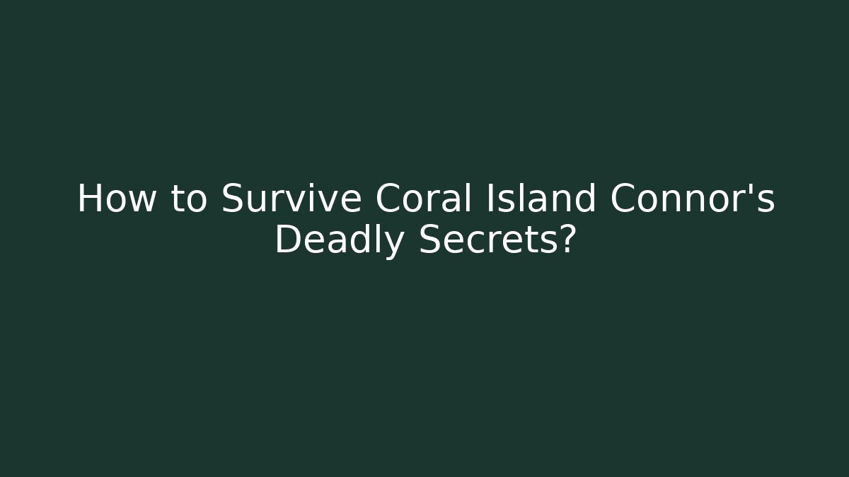 How to Survive Coral Island Connor's Deadly Secrets?