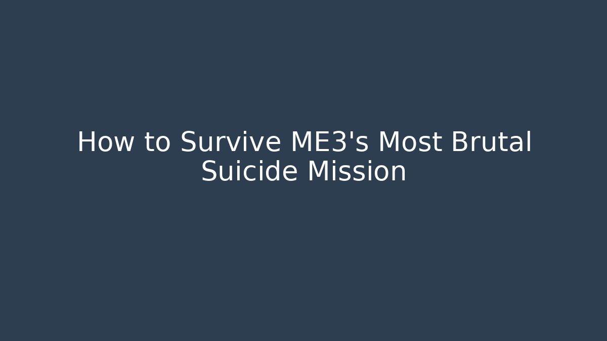 How to Survive ME3's Most Brutal Suicide Mission