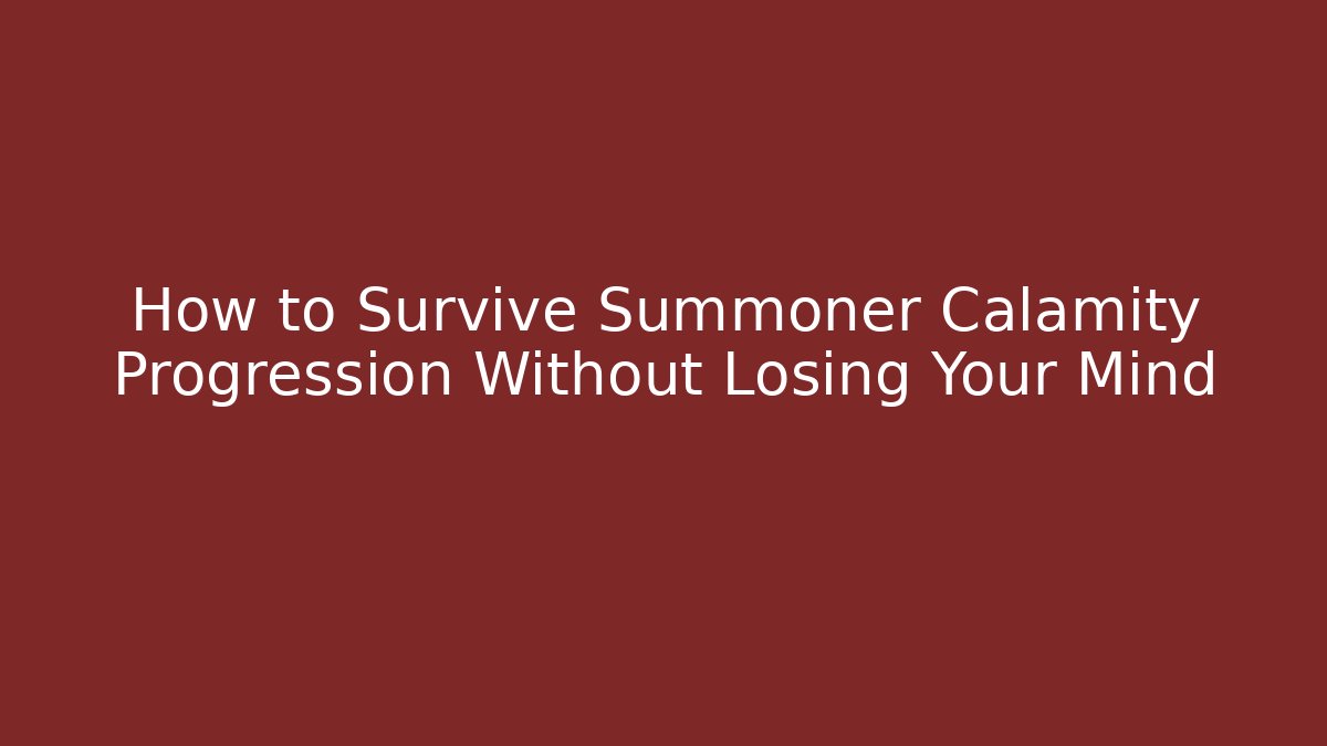 How to Survive Summoner Calamity Progression Without Losing Your Mind