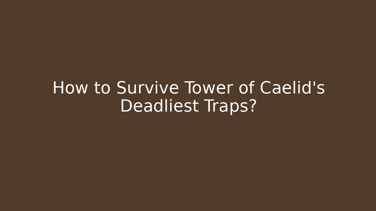 How to Survive Tower of Caelid's Deadliest Traps?