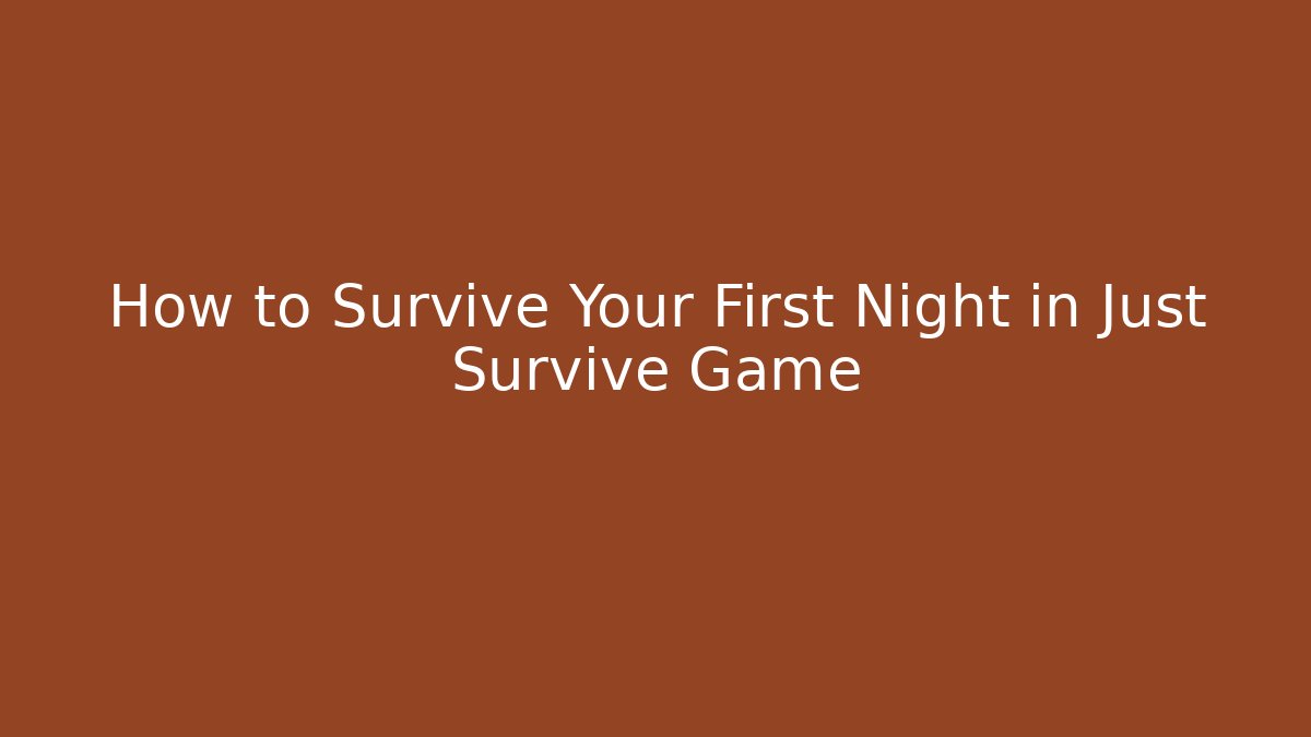 How to Survive Your First Night in Just Survive Game - Felix Cat Insurance