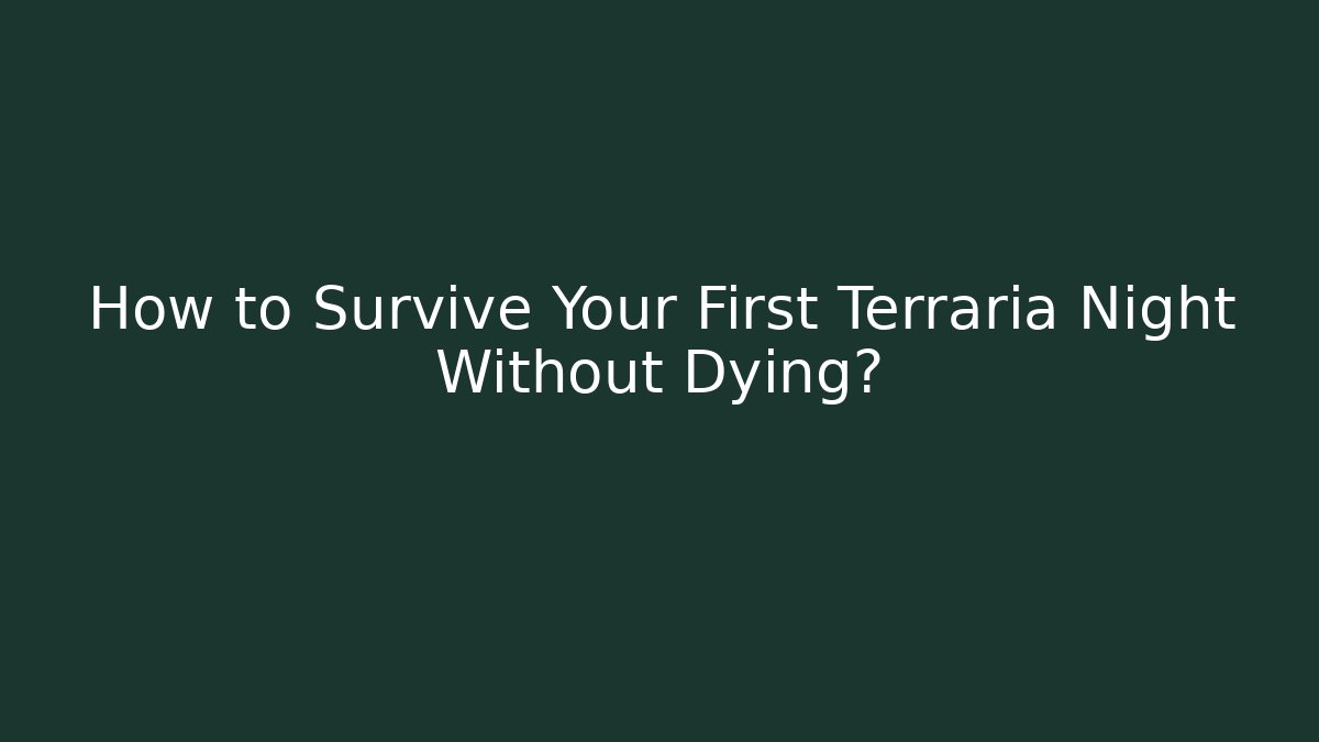 How to Survive Your First Terraria Night Without Dying?
