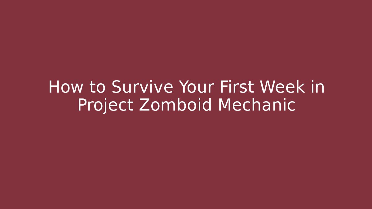 How to Survive Your First Week in Project Zomboid Mechanic