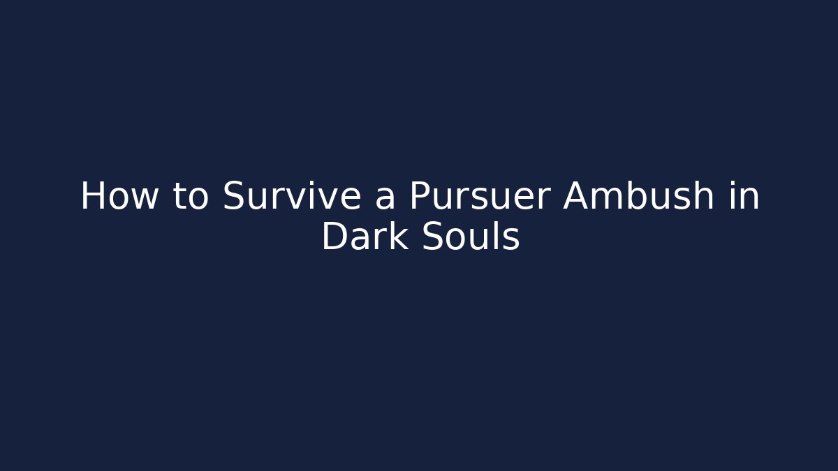 How to Survive a Pursuer Ambush in Dark Souls