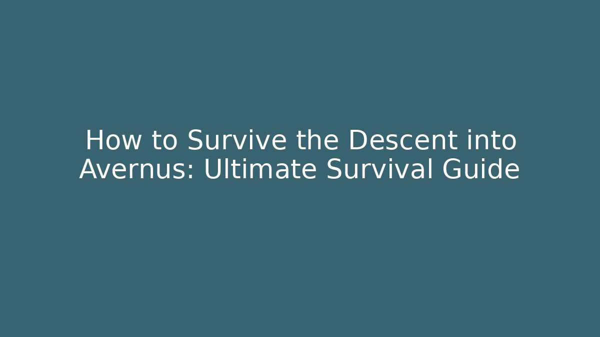 How to Survive the Descent into Avernus: Ultimate Survival Guide