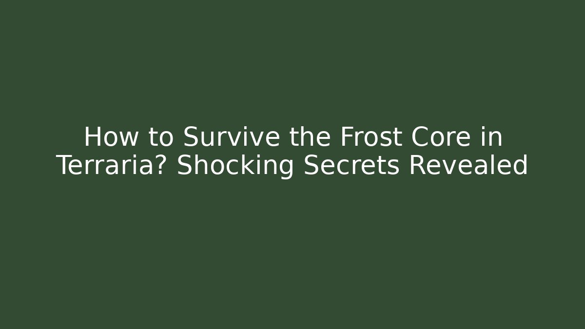 How to Survive the Frost Core in Terraria? Shocking Secrets Revealed