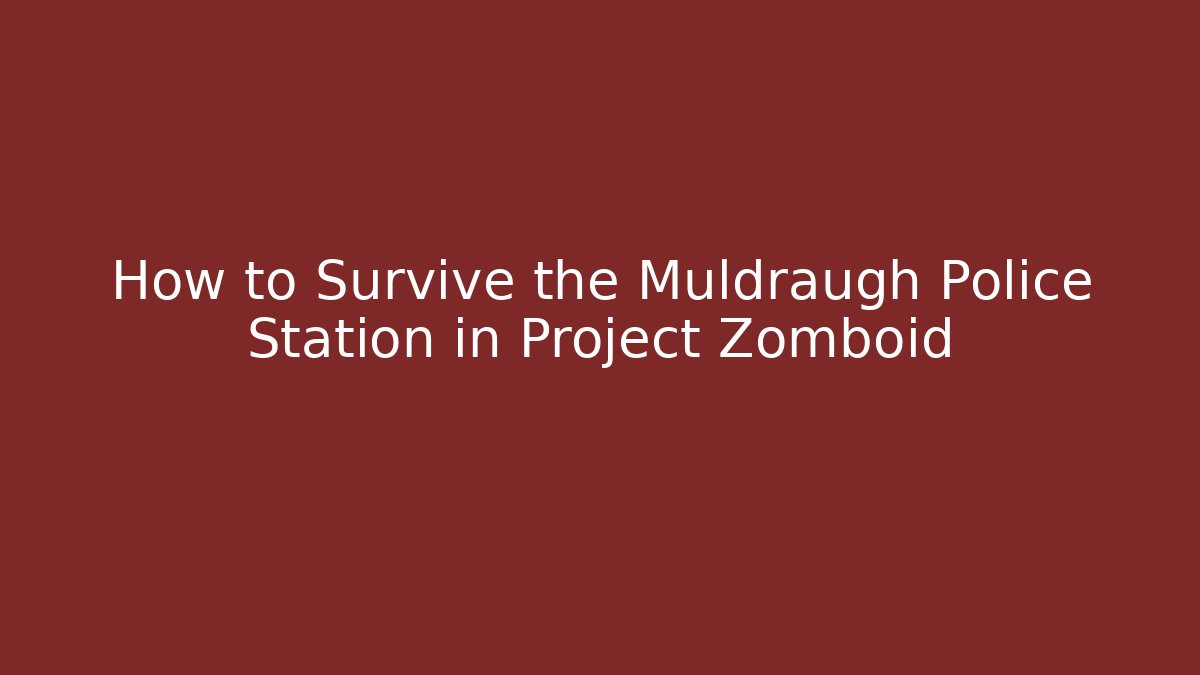 How to Survive the Muldraugh Police Station in Project Zomboid