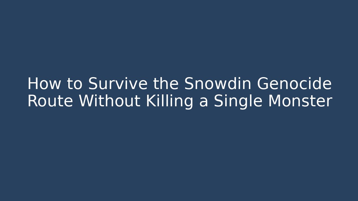 How to Survive the Snowdin Genocide Route Without Killing a Single Monster