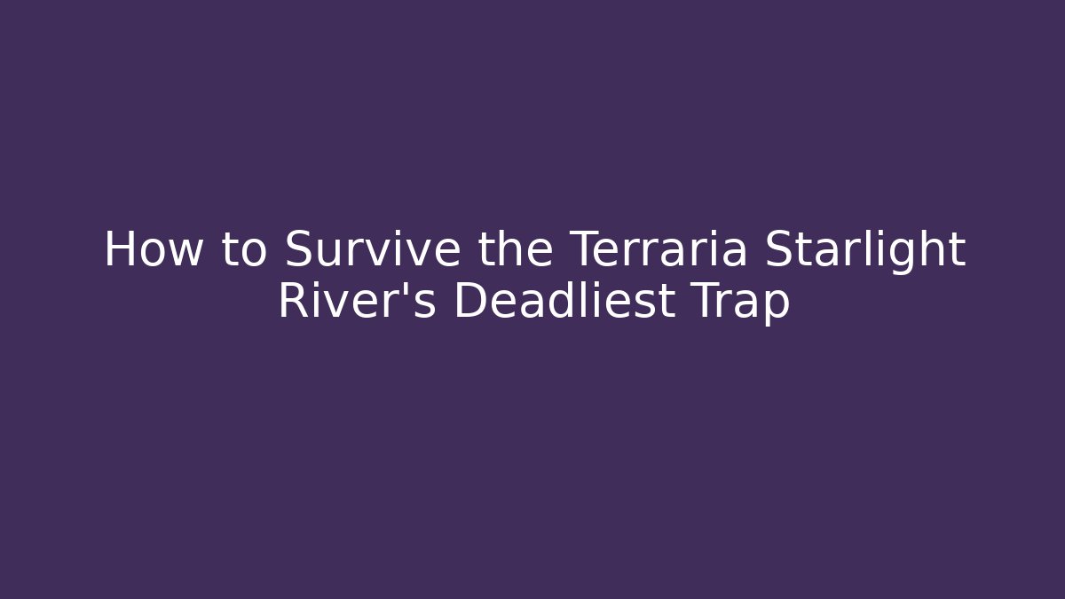 How to Survive the Terraria Starlight River's Deadliest Trap