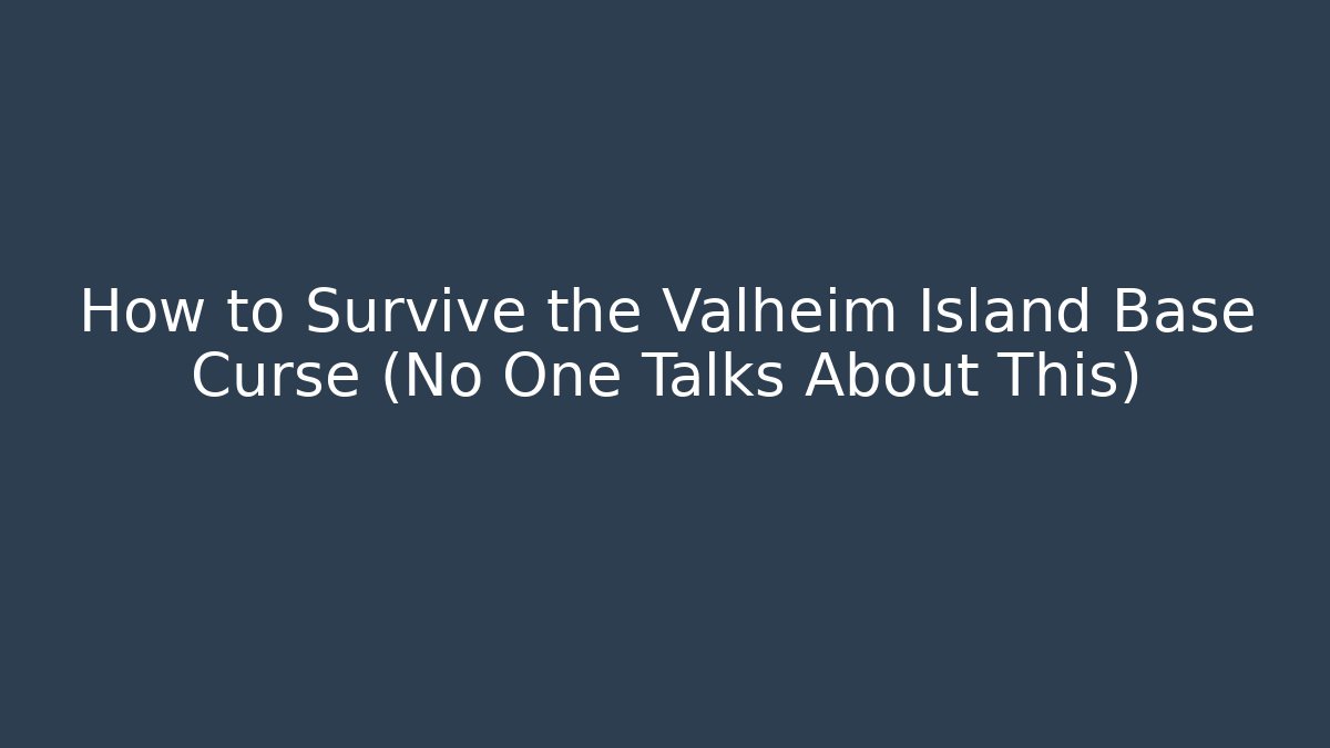 How to Survive the Valheim Island Base Curse (No One Talks About This)