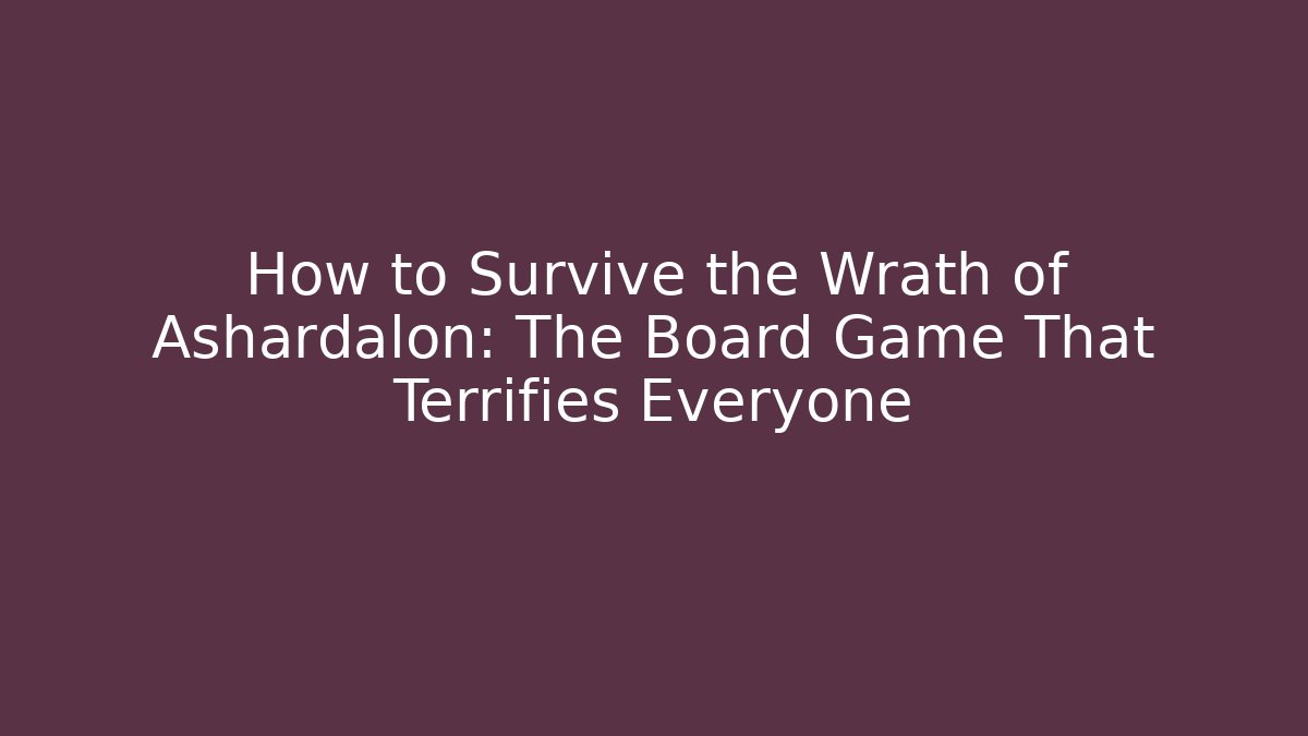 How to Survive the Wrath of Ashardalon: The Board Game That Terrifies Everyone
