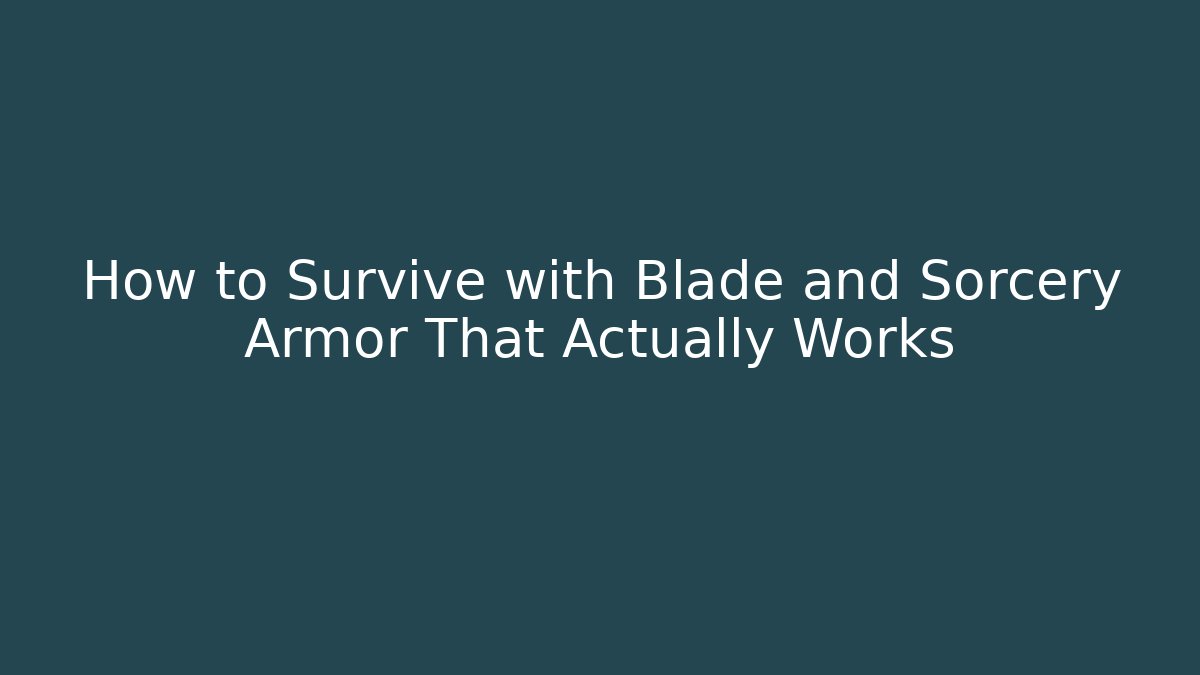 How to Survive with Blade and Sorcery Armor That Actually Works - Felix Cat Insurance
