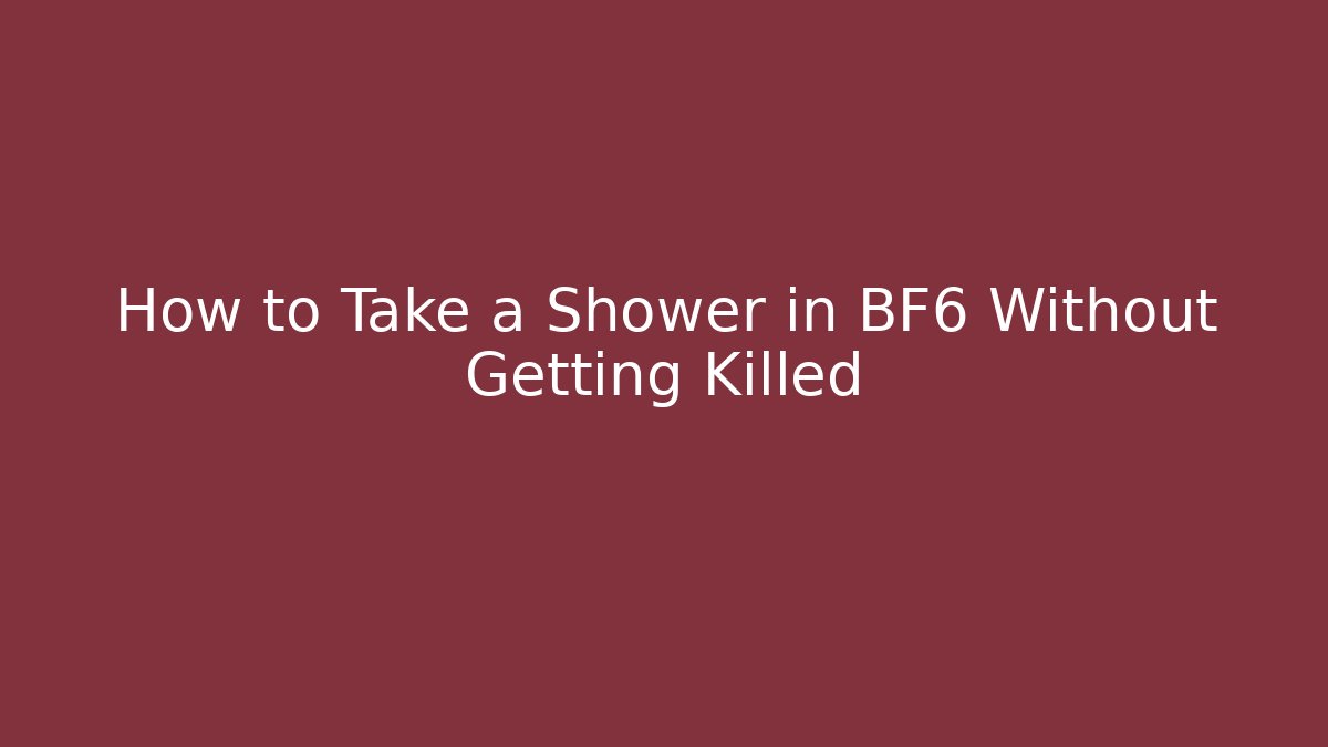 How to Take a Shower in BF6 Without Getting Killed - Felix Cat Insurance