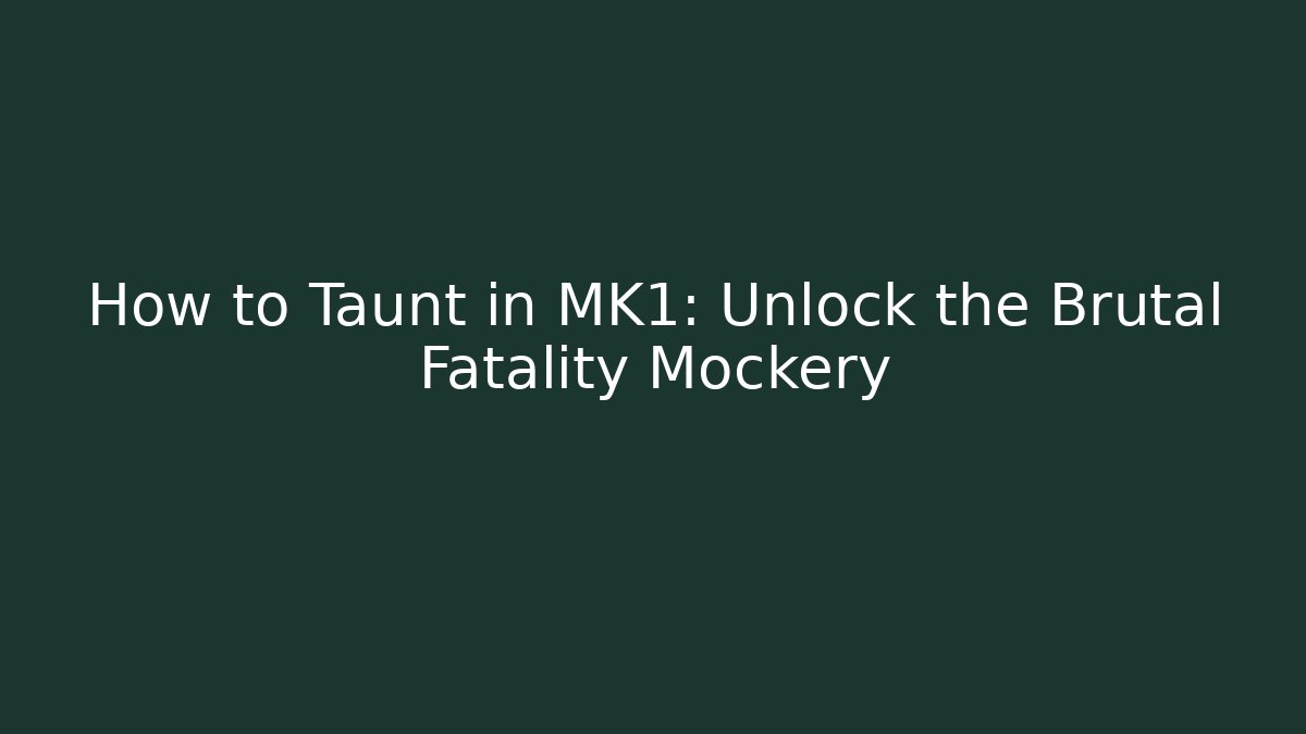 How to Taunt in MK1: Unlock the Brutal Fatality Mockery