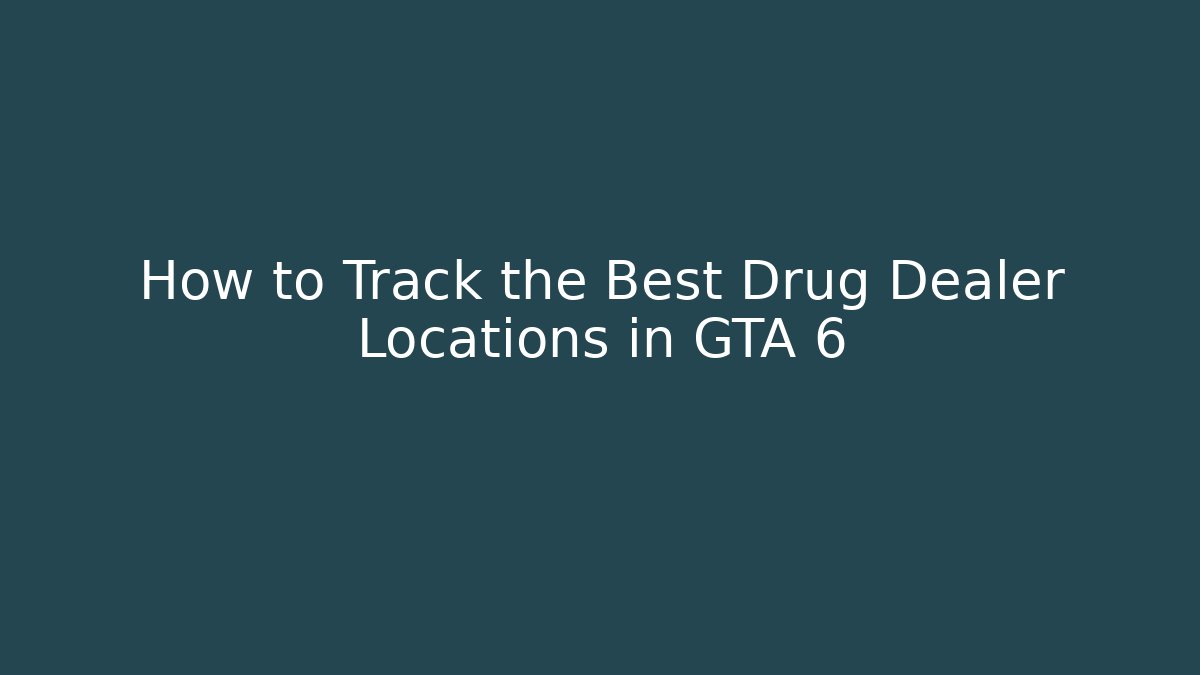 How to Track the Best Drug Dealer Locations in GTA 6