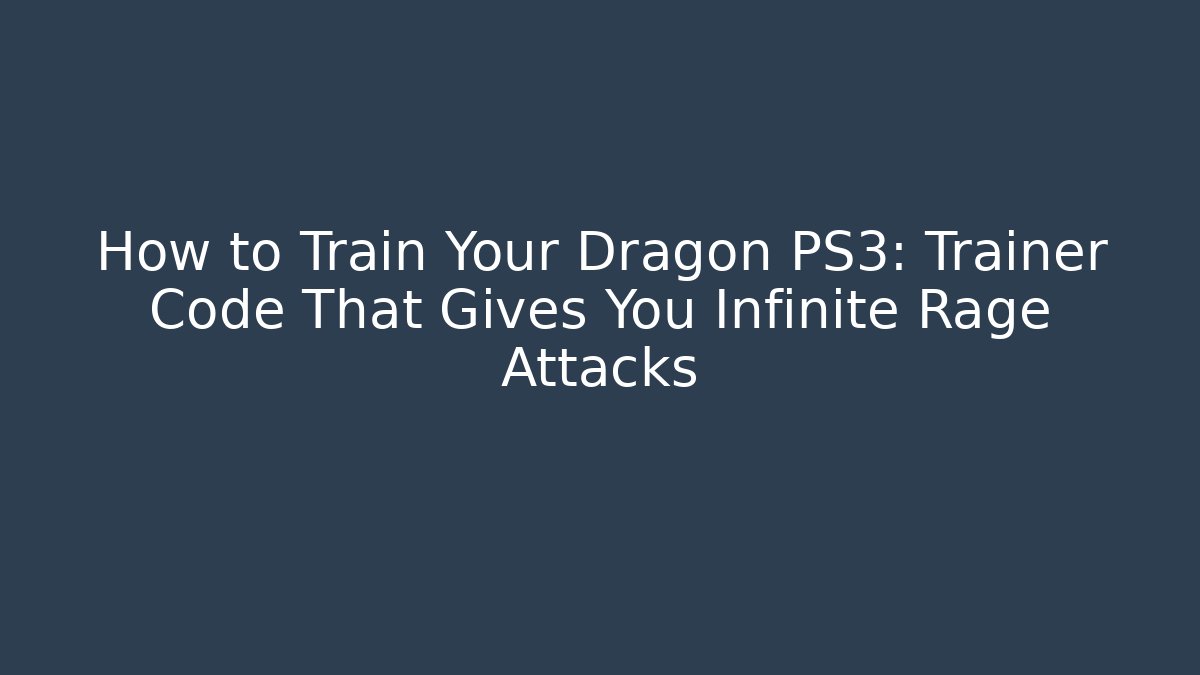 How to Train Your Dragon PS3: Trainer Code That Gives You Infinite Rage Attacks
