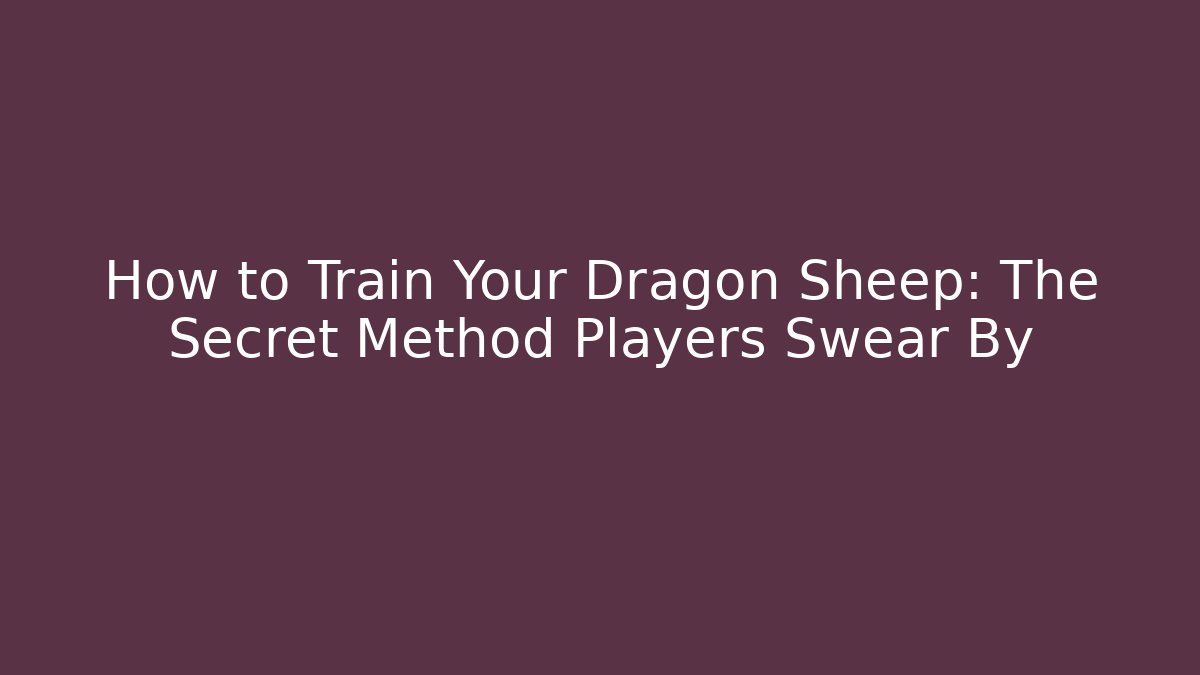 How to Train Your Dragon Sheep: The Secret Method Players Swear By