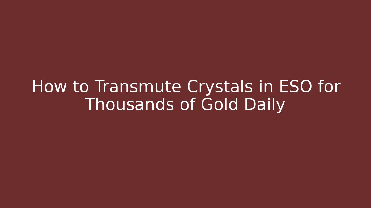 How to Transmute Crystals in ESO for Thousands of Gold Daily