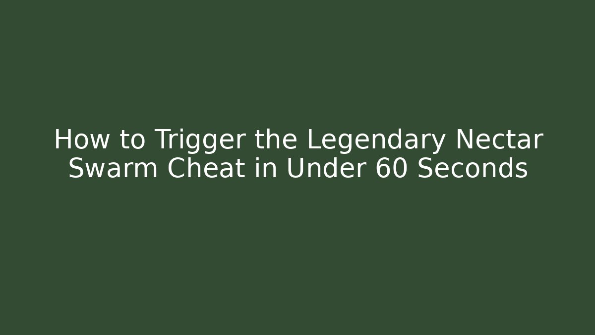How to Trigger the Legendary Nectar Swarm Cheat in Under 60 Seconds