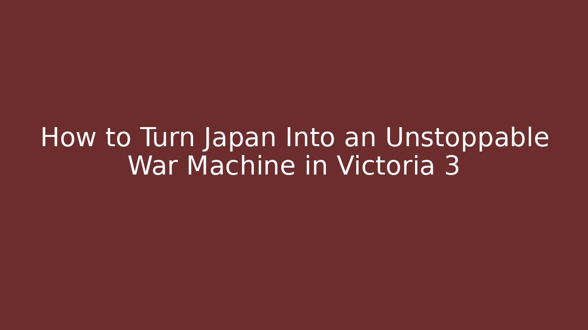 How to Turn Japan Into an Unstoppable War Machine in Victoria 3 - Felix Cat Insurance