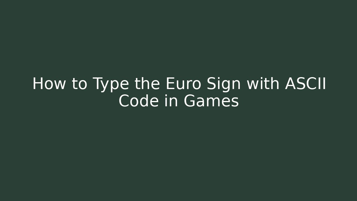 How to Type the Euro Sign with ASCII Code in Games