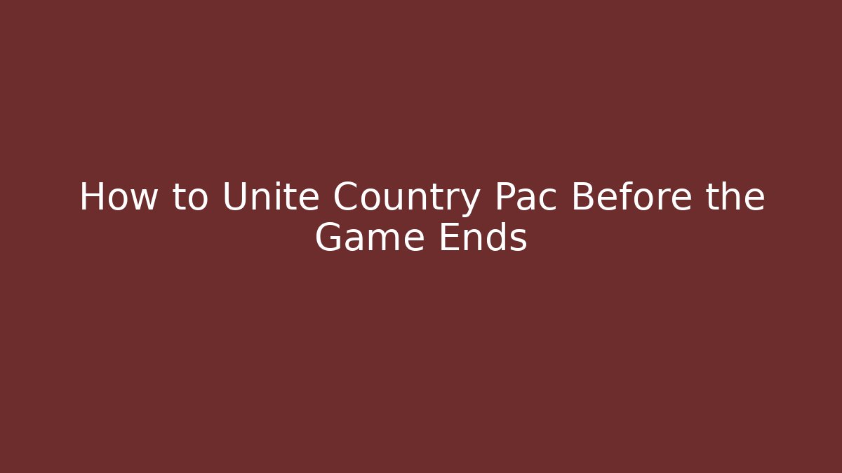 How to Unite Country Pac Before the Game Ends - Felix Cat Insurance